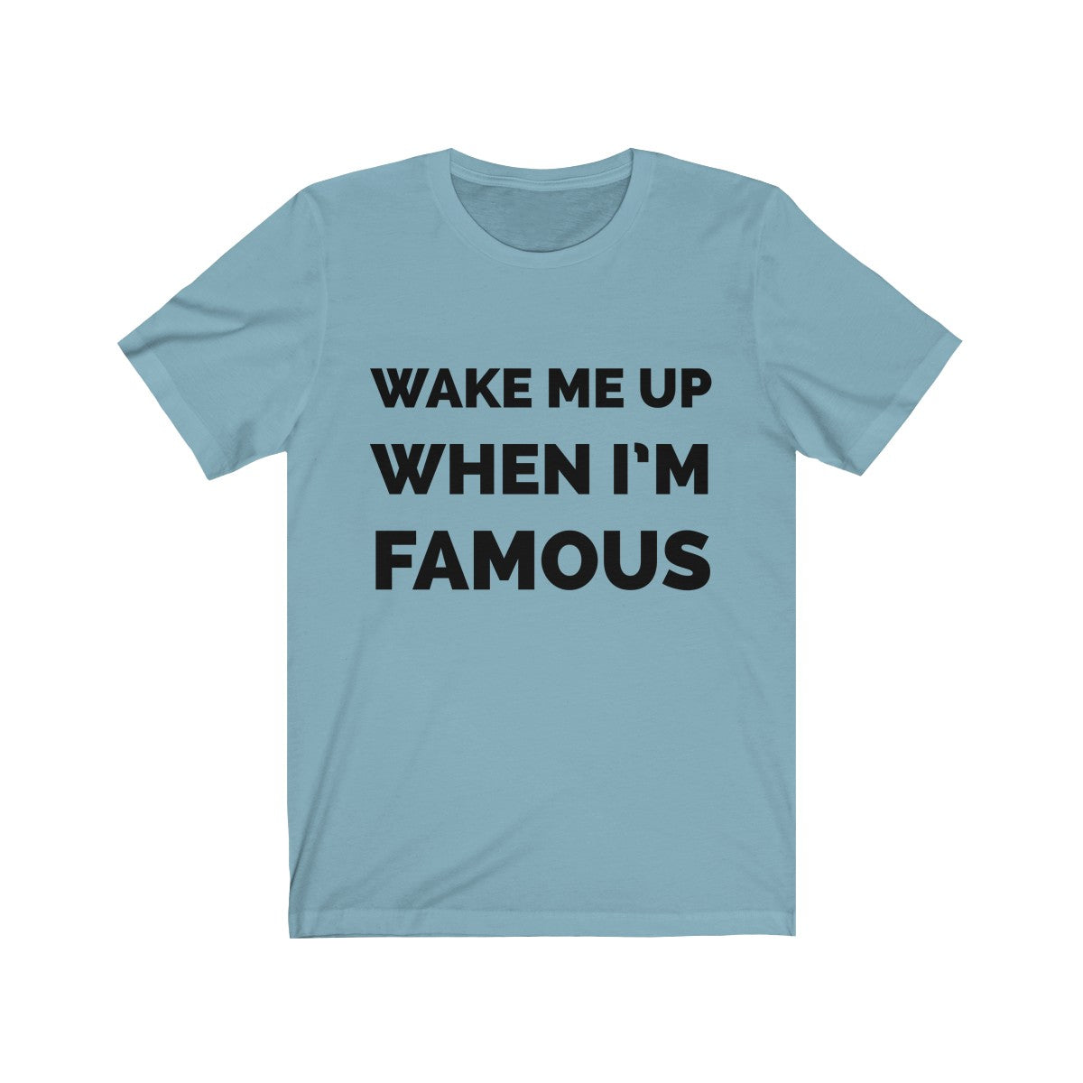 Wake me up when I’m famous - Unisex Jersey Short Sleeve Tee