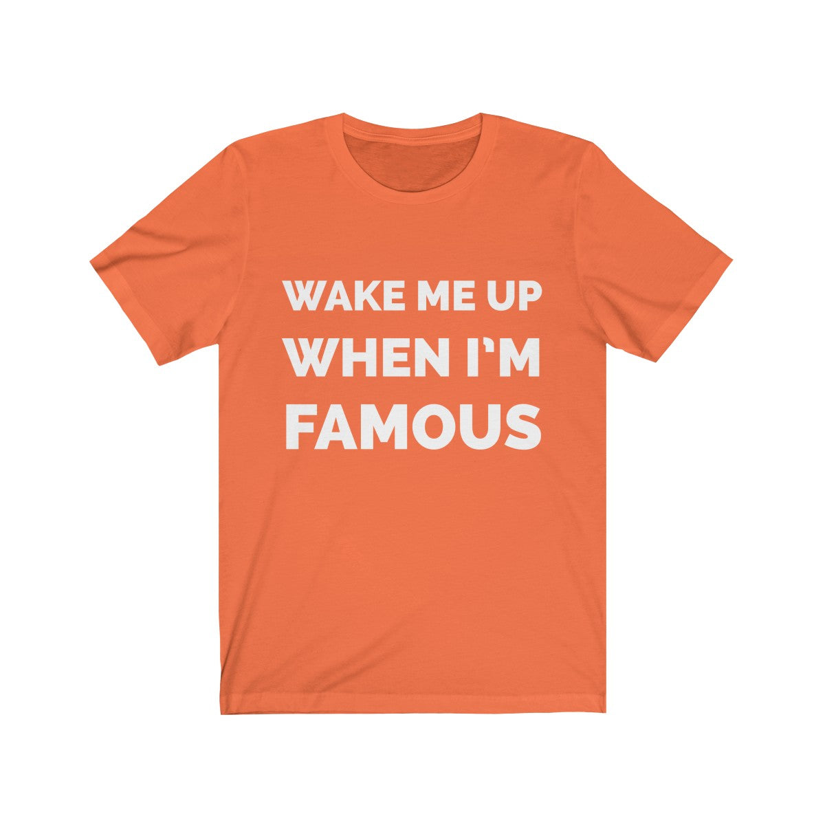 Wake me up when I’m famous W - Unisex Jersey Short Sleeve Tee