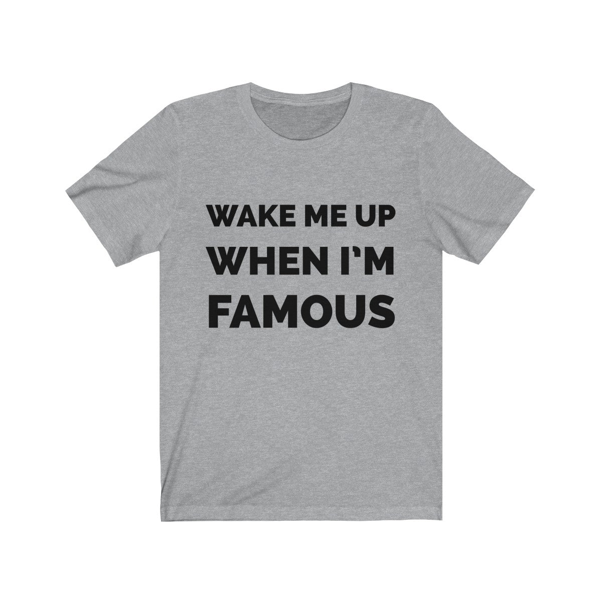 Wake me up when I’m famous - Unisex Jersey Short Sleeve Tee