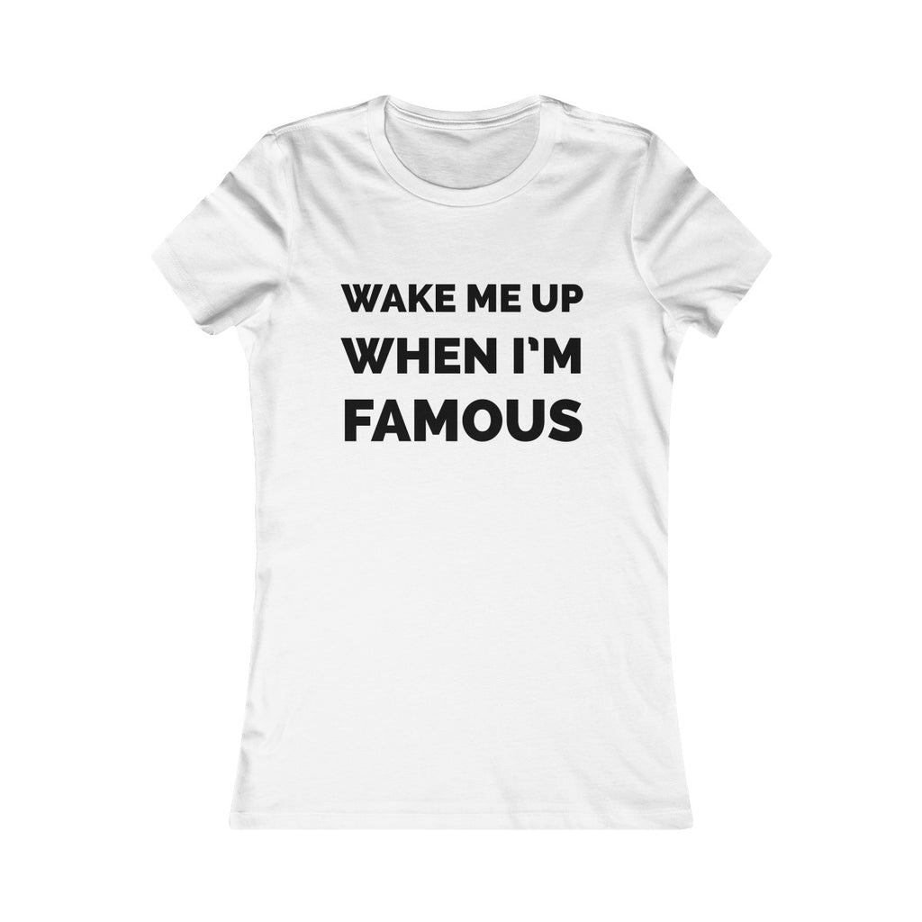 Wake me up when I’m famous⚫️ - Women's Favorite Tee