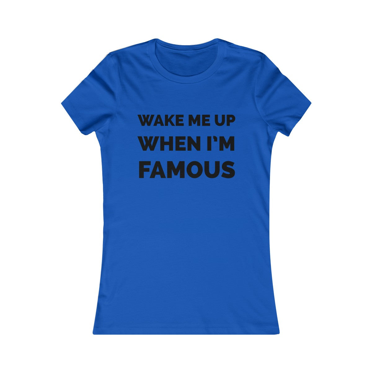 Wake me up when I’m famous⚫️ - Women's Favorite Tee