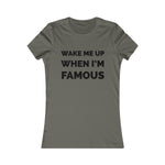 Wake me up when I’m famous⚫️ - Women's Favorite Tee