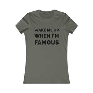 Wake me up when I’m famous⚫️ - Women's Favorite Tee