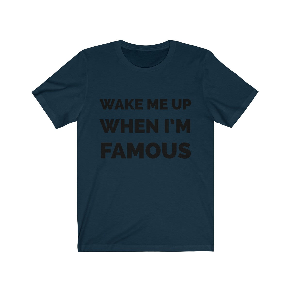 Wake me up when I’m famous - Unisex Jersey Short Sleeve Tee