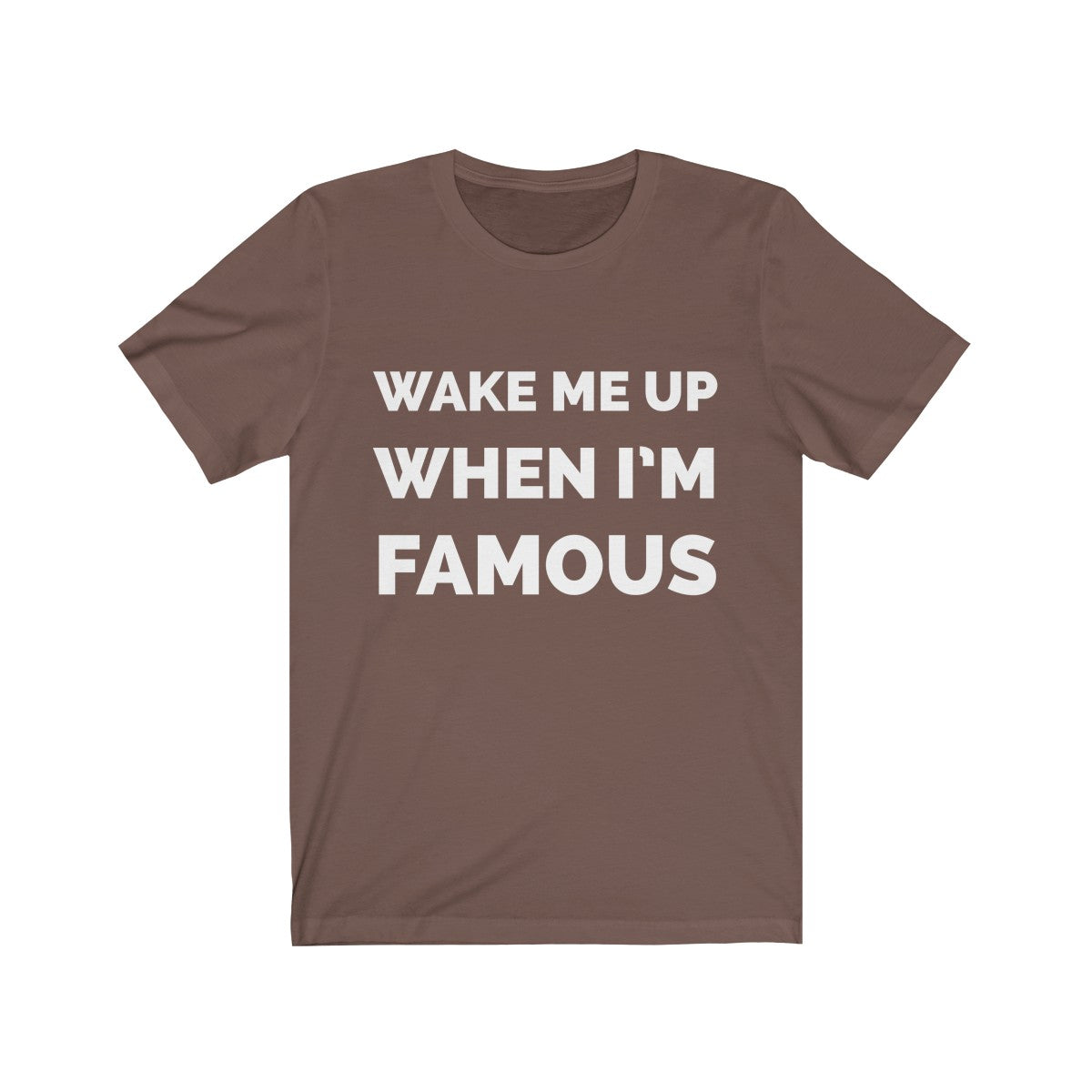 Wake me up when I’m famous W - Unisex Jersey Short Sleeve Tee