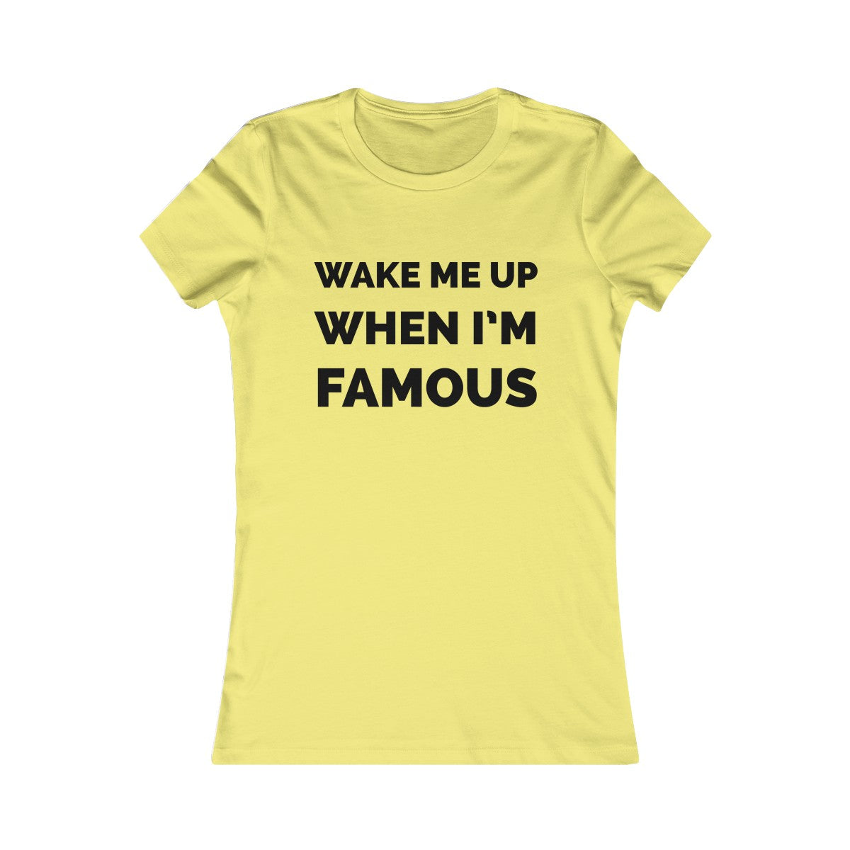 Wake me up when I’m famous⚫️ - Women's Favorite Tee