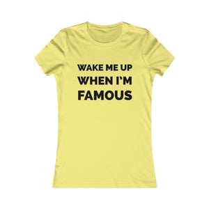 Wake me up when I’m famous⚫️ - Women's Favorite Tee