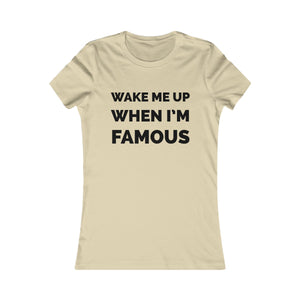 Wake me up when I’m famous⚫️ - Women's Favorite Tee