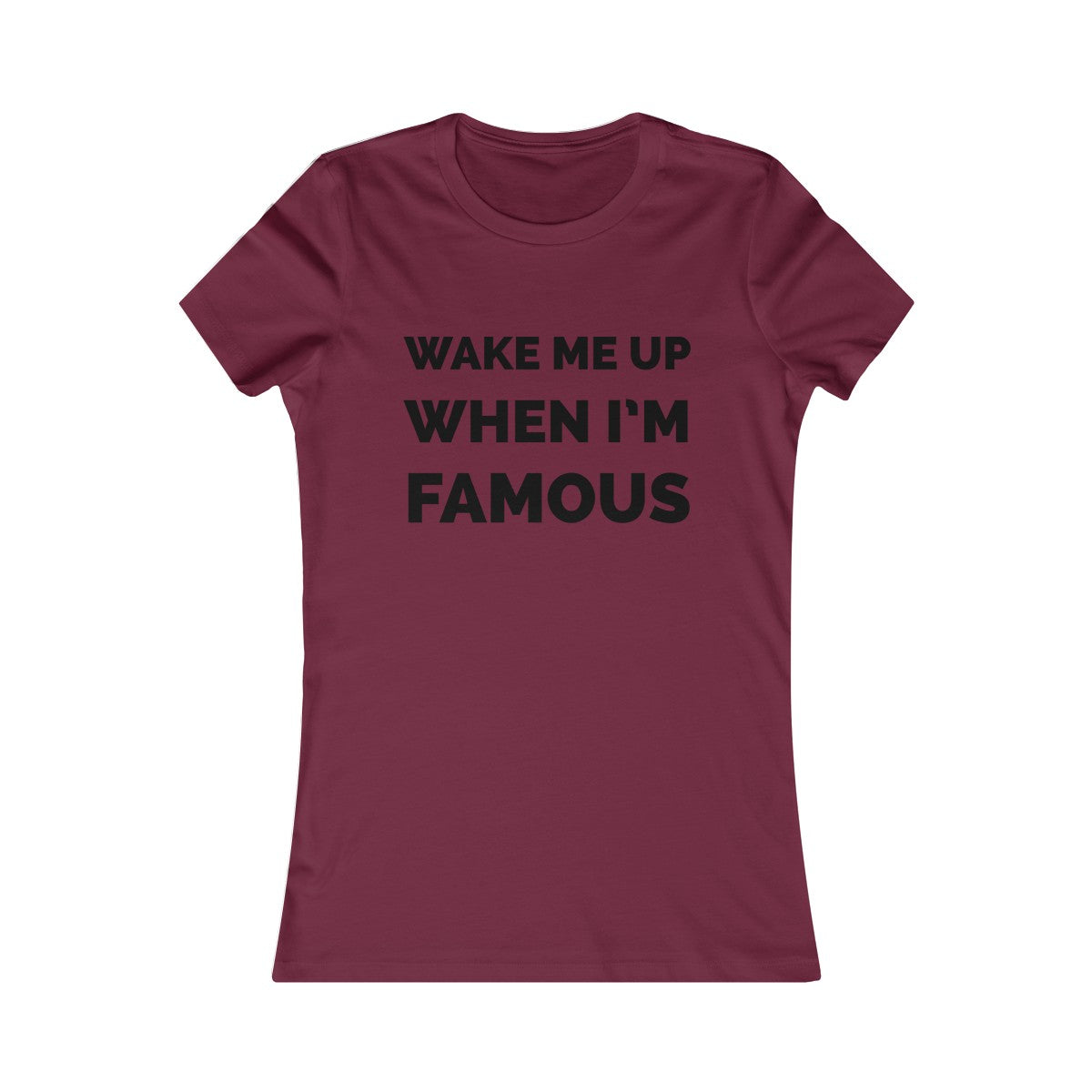 Wake me up when I’m famous⚫️ - Women's Favorite Tee