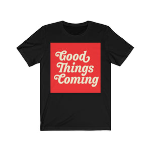 Good things Coming - Unisex Jersey Short Sleeve Tee