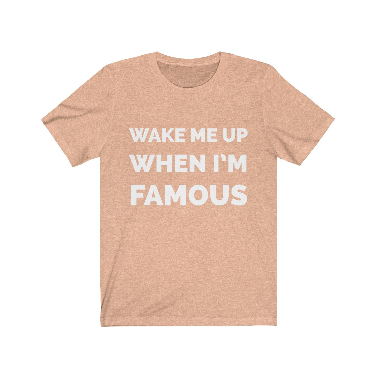 Wake me up when I’m famous W - Unisex Jersey Short Sleeve Tee