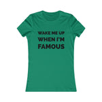 Wake me up when I’m famous⚫️ - Women's Favorite Tee