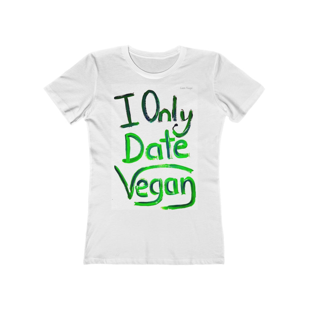 I Only Date Vegan - Women’s The Boyfriend Tee