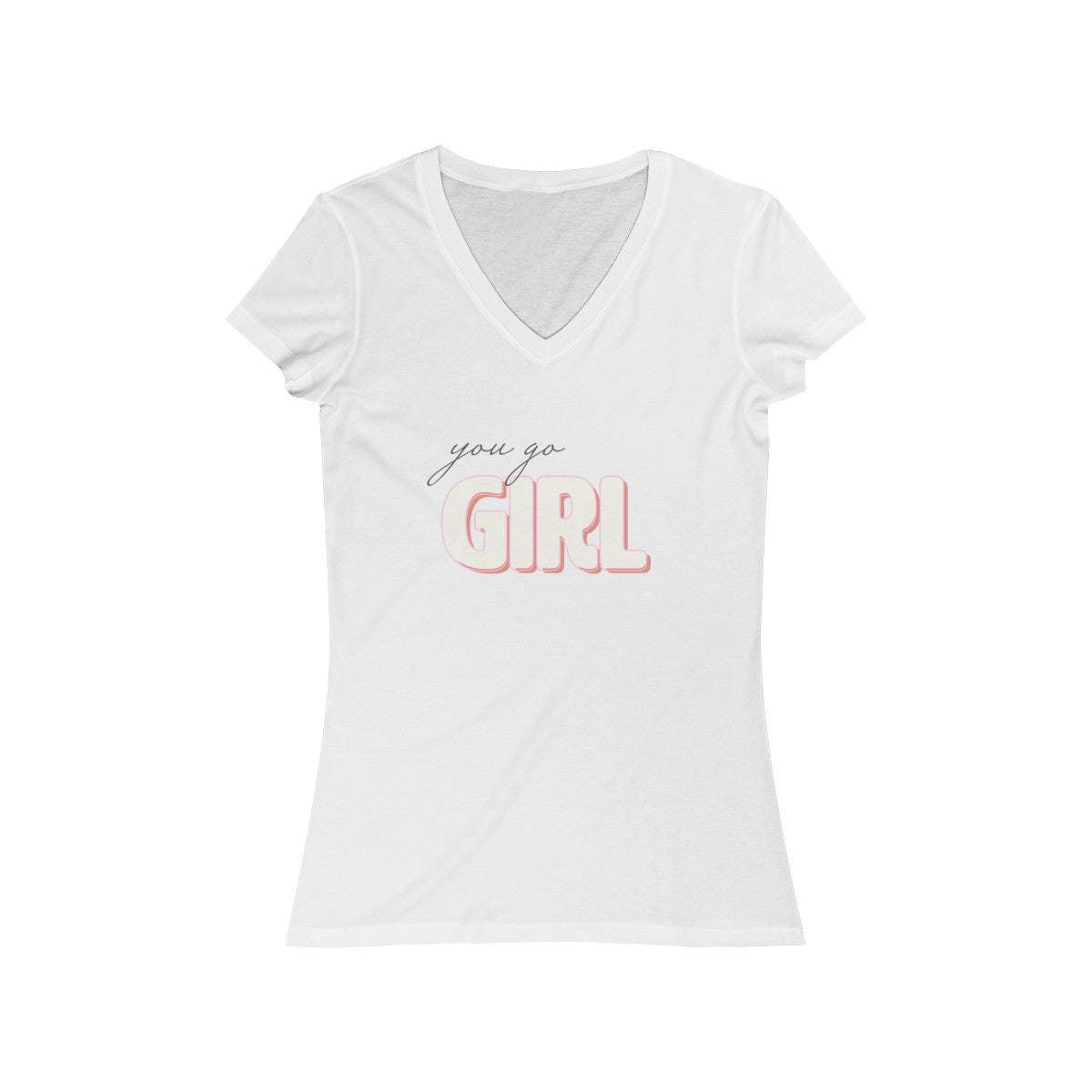 You Go Girl - Women's Jersey Short Sleeve V-Neck Tee