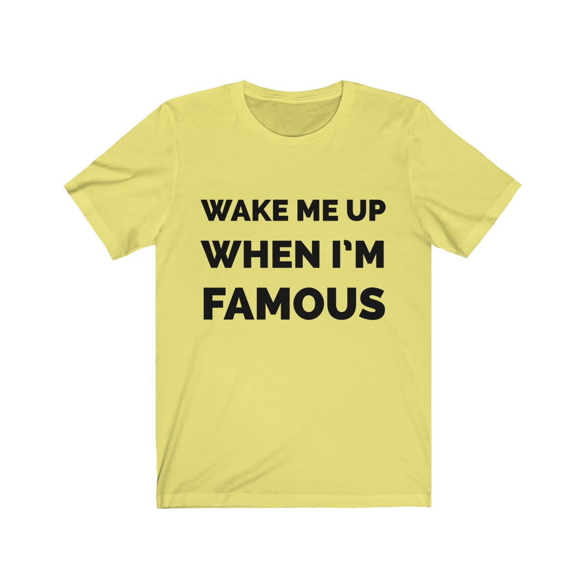 Wake me up when I’m famous - Unisex Jersey Short Sleeve Tee