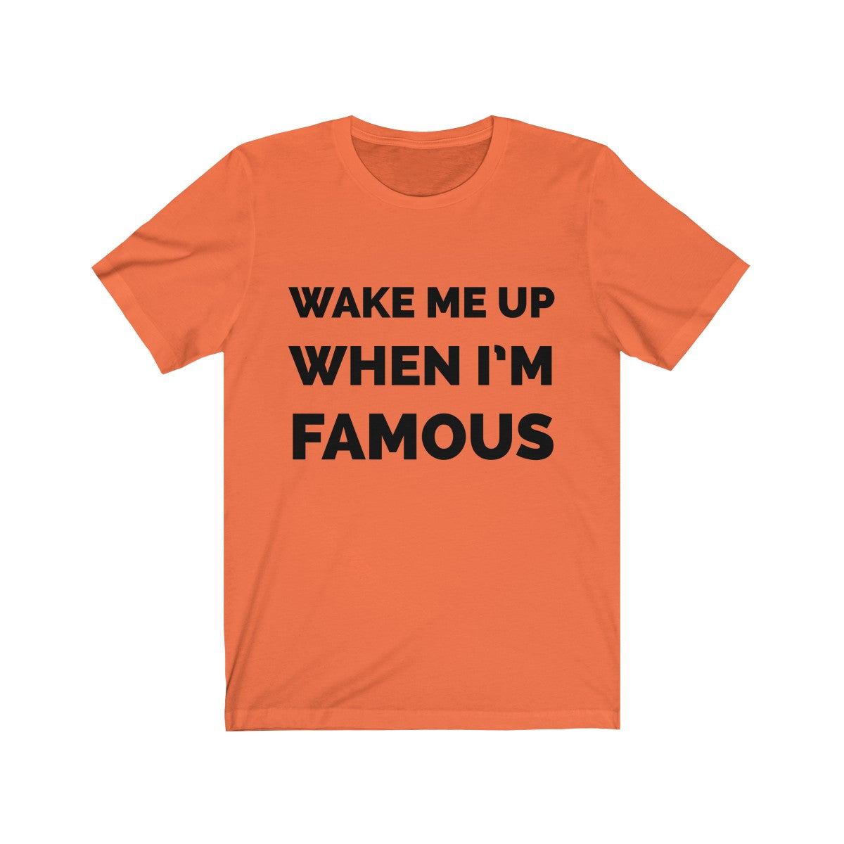 Wake me up when I’m famous - Unisex Jersey Short Sleeve Tee