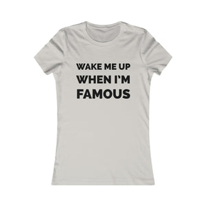 Wake me up when I’m famous⚫️ - Women's Favorite Tee