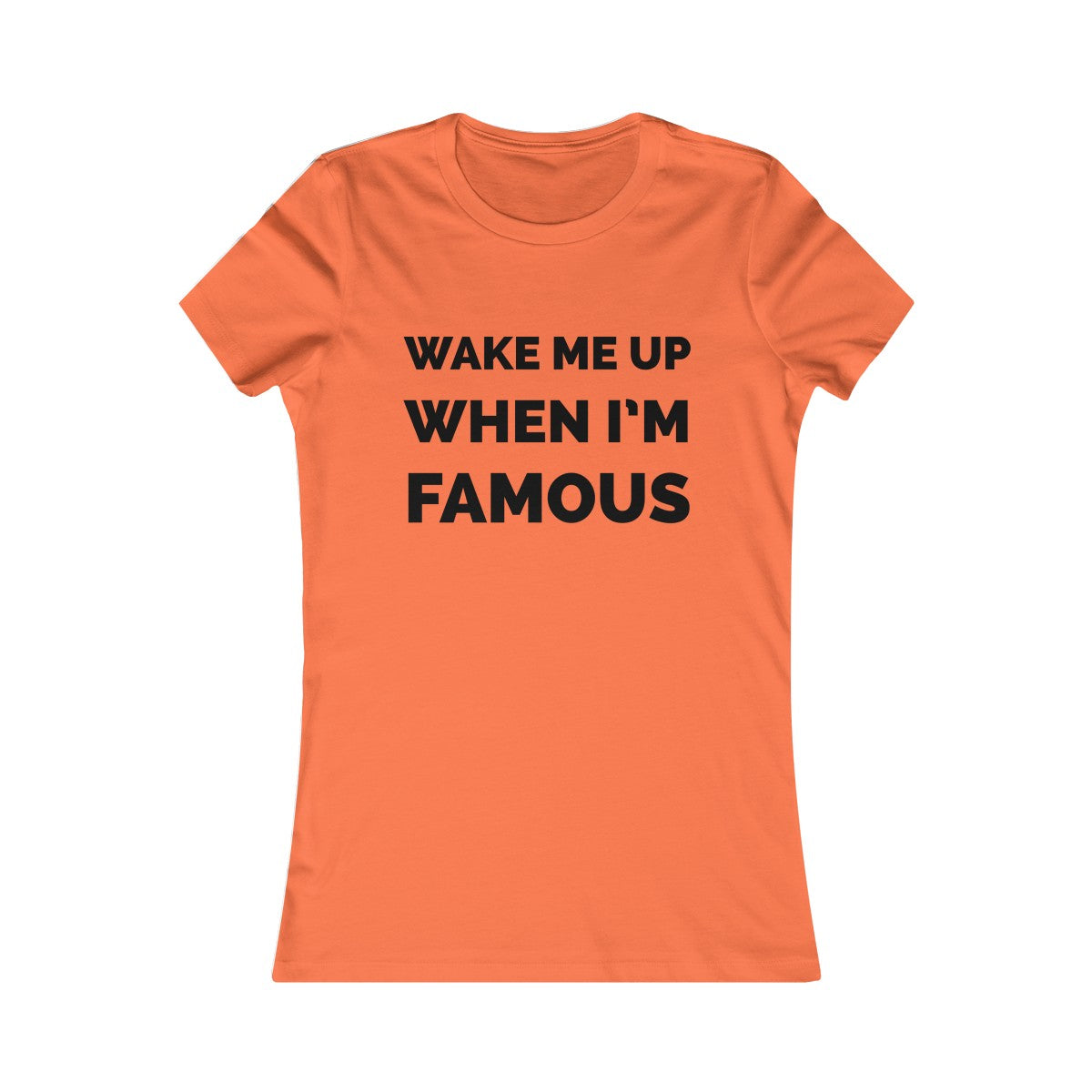 Wake me up when I’m famous⚫️ - Women's Favorite Tee