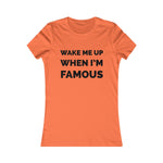 Wake me up when I’m famous⚫️ - Women's Favorite Tee