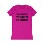 Wake me up when I’m famous⚫️ - Women's Favorite Tee