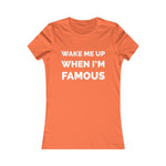 Wake me up when I’m famous ⚪️ - Women's Favorite Tee