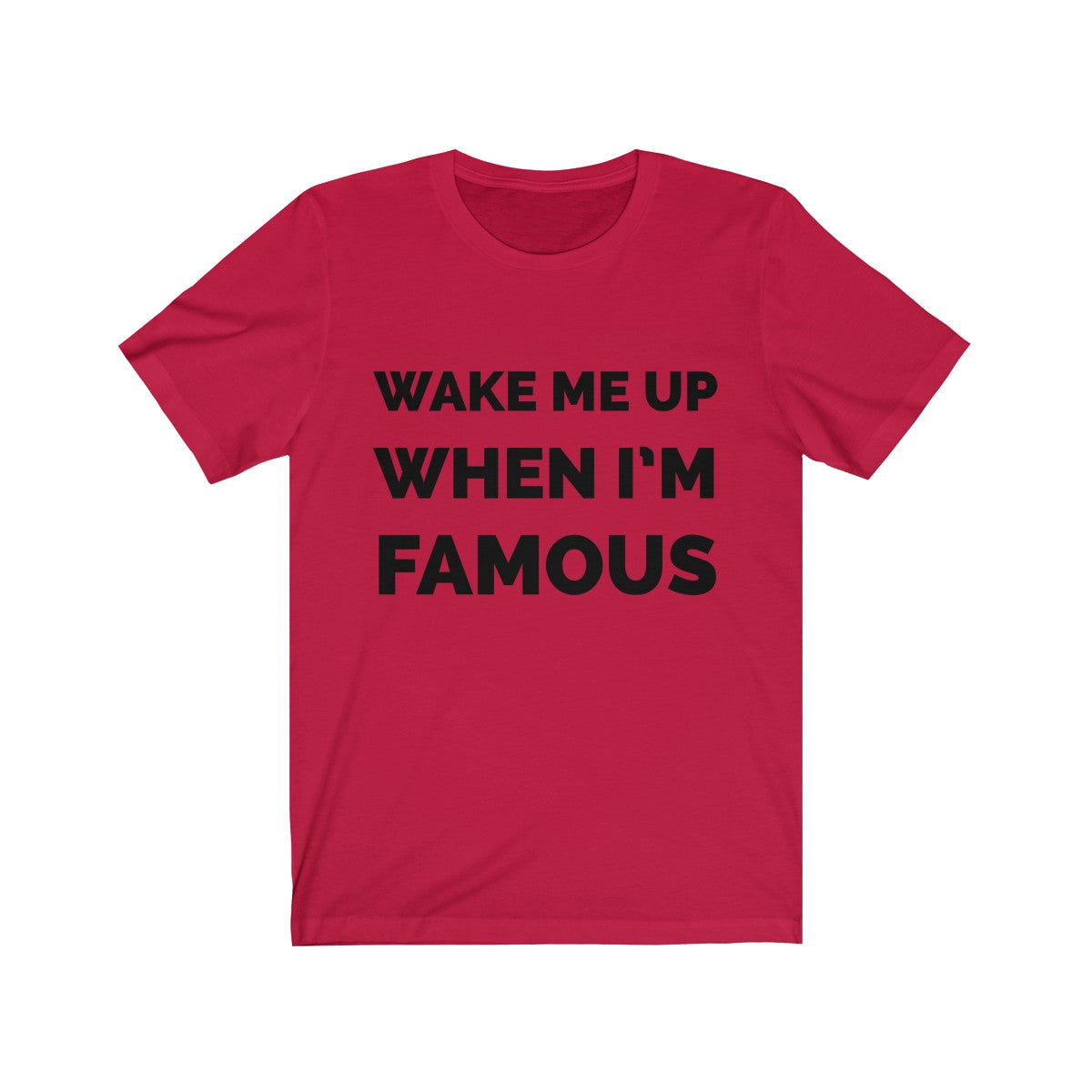 Wake me up when I’m famous - Unisex Jersey Short Sleeve Tee