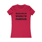 Wake me up when I’m famous⚫️ - Women's Favorite Tee