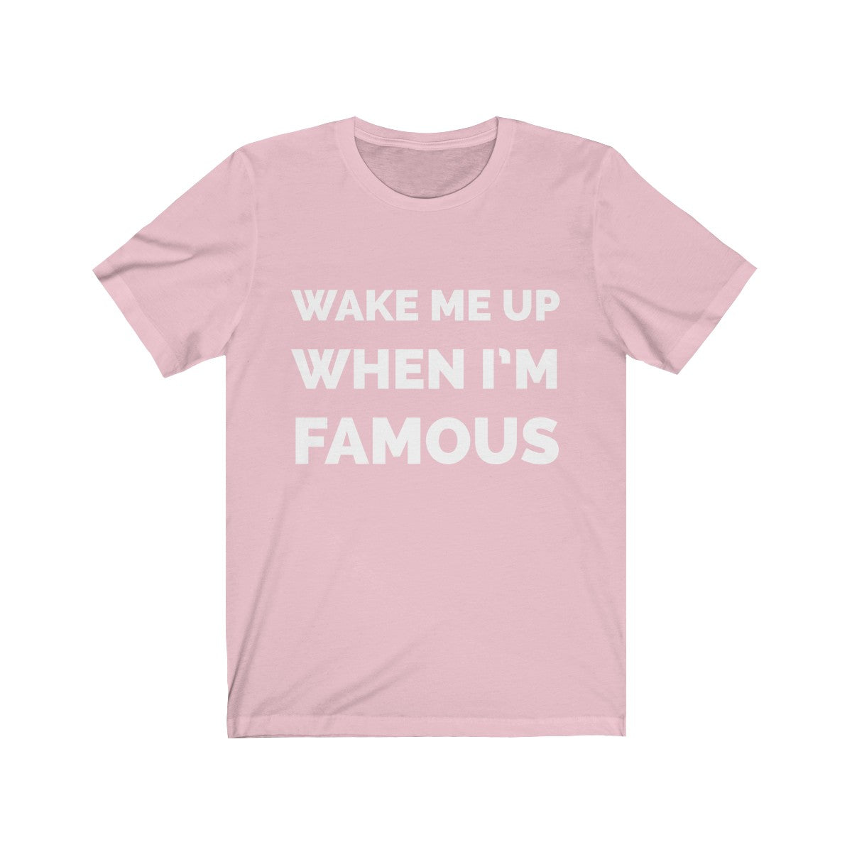 Wake me up when I’m famous W - Unisex Jersey Short Sleeve Tee