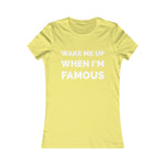 Wake me up when I’m famous ⚪️ - Women's Favorite Tee